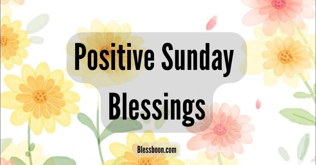 180+ Positive Sunday Blessings, Quotes & Wishes For 2025