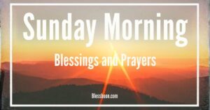 Sunday Morning Blessings and Prayers To Start Your Day
