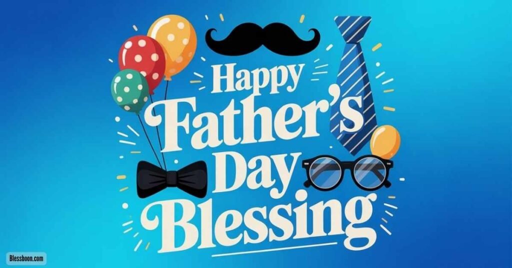 115+ Happy Father’s Day Blessings and Prayers to Share with Dad
