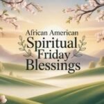 210+ African American Spiritual Friday Blessings