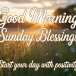 Inspirational Good Morning Sunday blessings to Start Your Day With Positivity