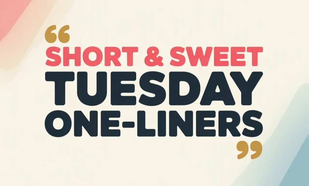 Short & Sweet Tuesday One-Liners