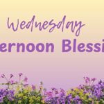 Wednesday Afternoon Blessings: Uplifting Words to Brighten Your Midweek