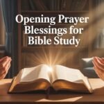 Powerful Opening Prayer Blessings for Bible Study to Invite God’s Presence and Wisdom