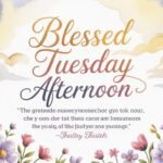 Blessed Tuesday Afternoon Quotes: Uplifting Messages to Refresh Your Midday Spirit 