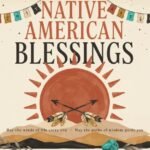 Native American Blessings: Timeless Words of Wisdom, Healing, and Gratitude