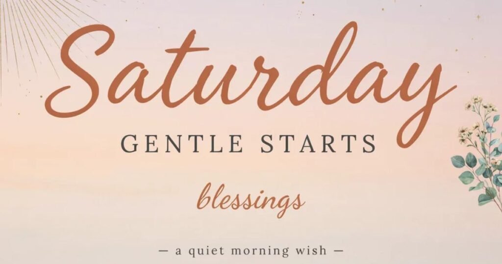 Saturday gentle starts blessings