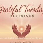 Grateful Tuesday Blessings: 150+ Thankful Quotes, Prayers, Wishes, and Positive Messages